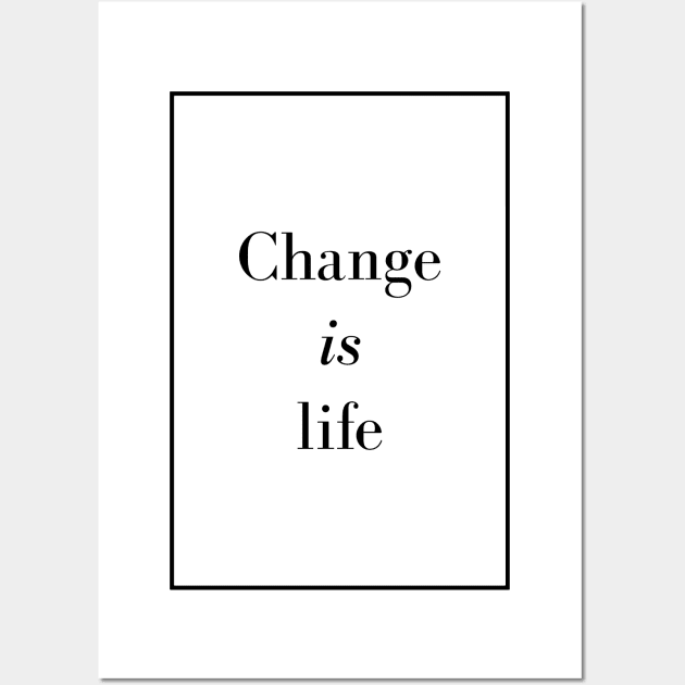 Change is life - Spiritual quote Wall Art by Spritua